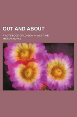 Cover of Out and About; A Note-Book of London in War-Time