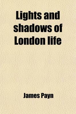 Book cover for Lights and Shadows of London Life (Volume 1)