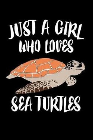 Cover of Just A Girl Who Loves Sea Turtles