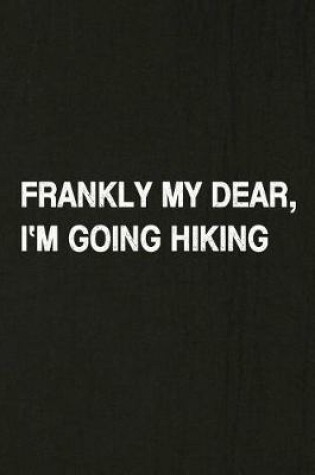 Cover of Frankly My Dear, I'm Going Hiking