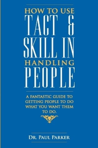 Cover of How to Use Tact and Skill in Handling People