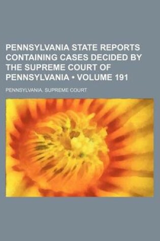 Cover of Pennsylvania State Reports Containing Cases Decided by the Supreme Court of Pennsylvania (Volume 191 )