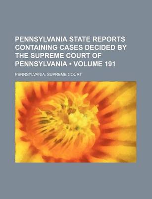 Book cover for Pennsylvania State Reports Containing Cases Decided by the Supreme Court of Pennsylvania (Volume 191 )