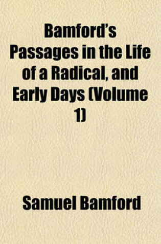 Cover of Bamford's Passages in the Life of a Radical, and Early Days (Volume 1)