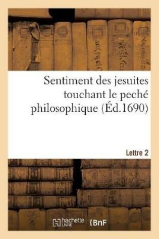 Cover of Sentiment Des Jesuites Touchant Le Peche Philosophique. Lettre 2