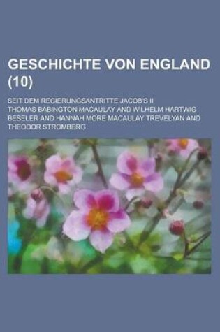 Cover of Geschichte Von England; Seit Dem Regierungsantritte Jacob's II (10 )