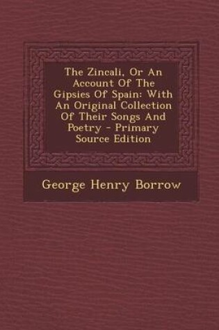 Cover of The Zincali, or an Account of the Gipsies of Spain