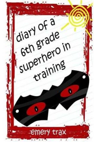 Cover of Diary of a 6th Grade Superhero in Training