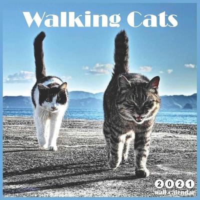 Book cover for Walking Cats 2021 Wall Calendar