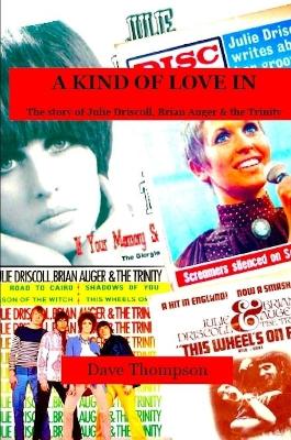 Book cover for A Kind of Love In: The story of Julie Driscoll, Brian Auger & the Trinity