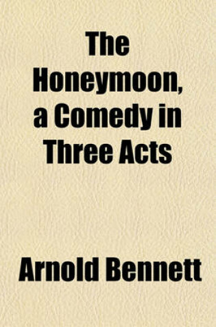 Cover of The Honeymoon, a Comedy in Three Acts