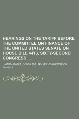 Cover of Hearings on the Tariff Before the Committee on Finance of the United States Senate on House Bill 4413, Sixty-Second Congress