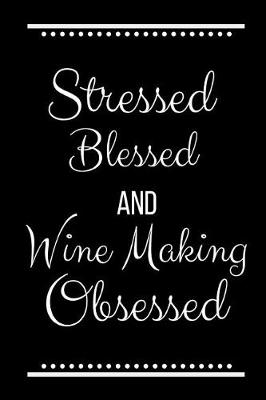 Book cover for Stressed Blessed Wine Making Obsessed