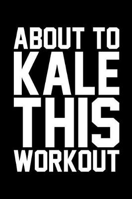 Book cover for About to Kale This Workout