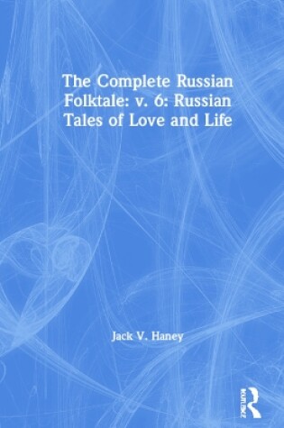 Cover of The Complete Russian Folktale: v. 6: Russian Tales of Love and Life