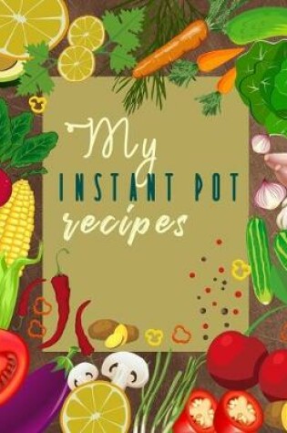 Cover of My Instant Pot Recipes