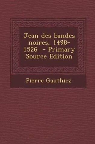 Cover of Jean Des Bandes Noires, 1498-1526 - Primary Source Edition