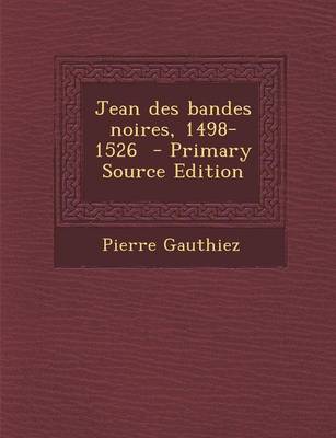 Book cover for Jean Des Bandes Noires, 1498-1526 - Primary Source Edition