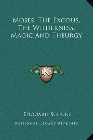 Cover of Moses, The Exodus, The Wilderness, Magic And Theurgy