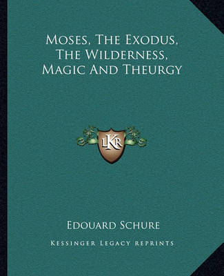 Book cover for Moses, The Exodus, The Wilderness, Magic And Theurgy