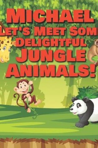 Cover of Michael Let's Meet Some Delightful Jungle Animals!