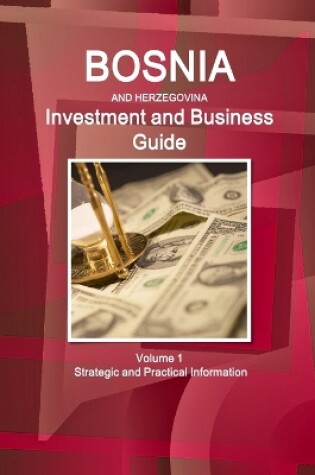 Cover of Bosnia & Herzegovina Investment and Business Guide Volume 1 Strategic and Practical Information