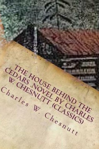 Cover of The house behind the cedars .NOVEL by Charles W. Chesnutt (Classics)