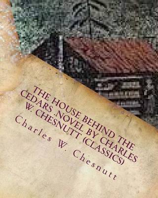Book cover for The house behind the cedars .NOVEL by Charles W. Chesnutt (Classics)