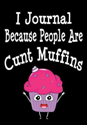 Book cover for I Journal Because People Are Cunt Muffins