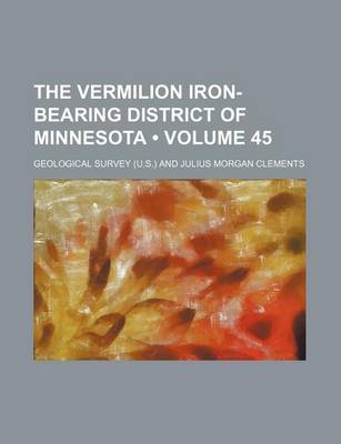 Book cover for The Vermilion Iron-Bearing District of Minnesota (Volume 45)