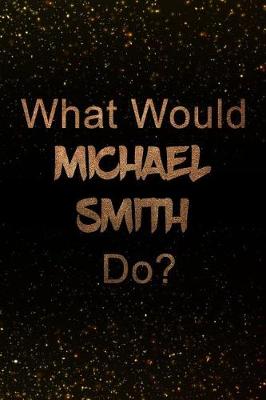 Book cover for What Would Michael Smith Do?