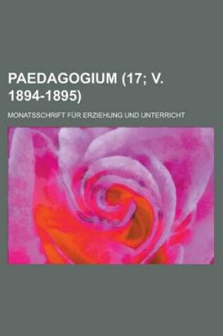 Cover of Paedagogium; Monatsschrift Fur Erziehung Und Unterricht (17; V. 1894-1895)