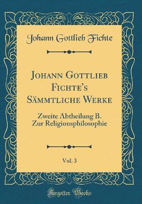 Book cover for Johann Gottlieb Fichte's Sammtliche Werke, Vol. 3