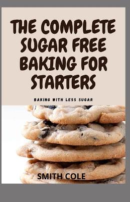 Book cover for The Complete Sugar Free Baking for Starters