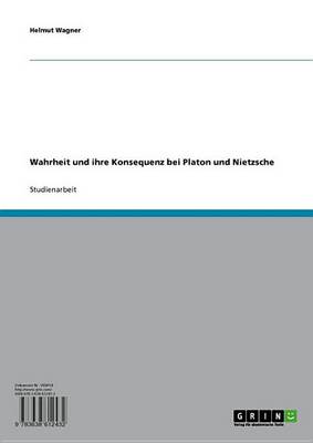 Book cover for Wahrheit Und Ihre Konsequenz Bei Platon Und Nietzsche