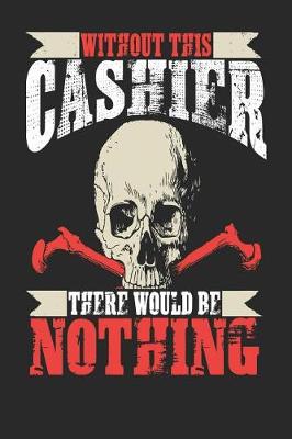 Book cover for Without This Cashier There Would Be Nothing