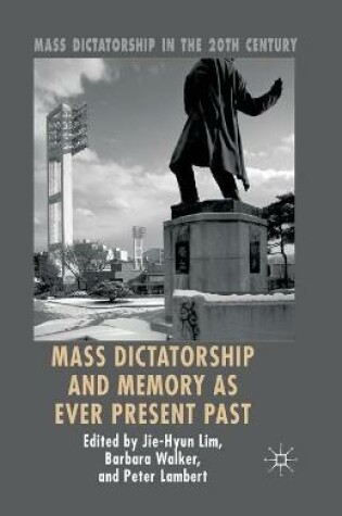 Cover of Mass Dictatorship and Memory as Ever Present Past