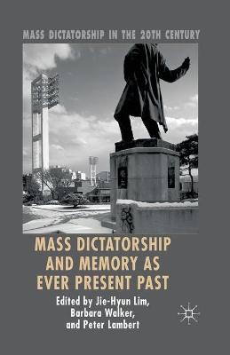 Book cover for Mass Dictatorship and Memory as Ever Present Past