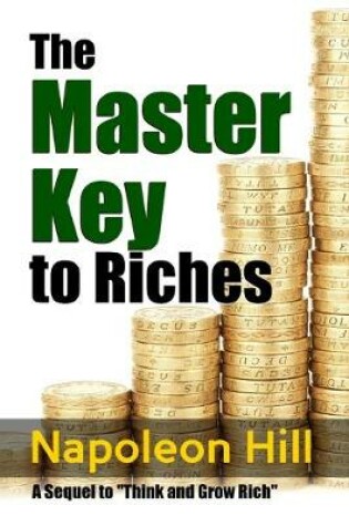Cover of The Master Key to Riches - A Sequel to Think and Grow Rich