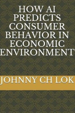 Cover of How AI Predicts Consumer Behavior in Economic Environment