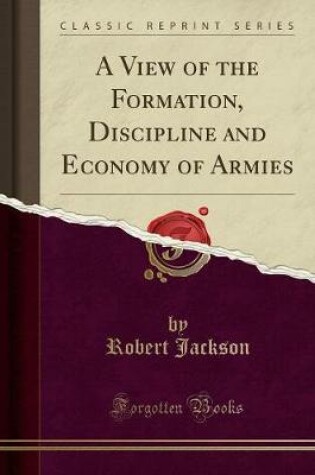 Cover of A View of the Formation, Discipline and Economy of Armies (Classic Reprint)