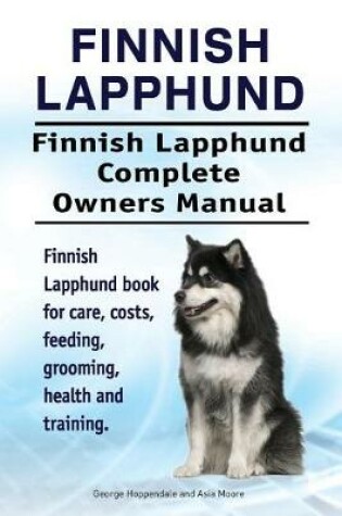 Cover of Finnish Lapphund. Finnish Lapphund Complete Owners Manual. Finnish Lapphund book for care, costs, feeding, grooming, health and training.