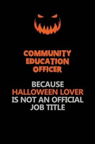 Cover of Community Education Officer Because Halloween Lover Is Not An Official Job Title