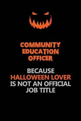 Book cover for Community Education Officer Because Halloween Lover Is Not An Official Job Title