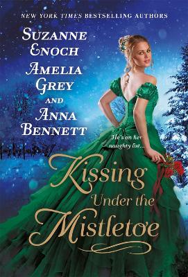Kissing Under the Mistletoe by Suzanne Enoch, Amelia Grey, Anna Bennett