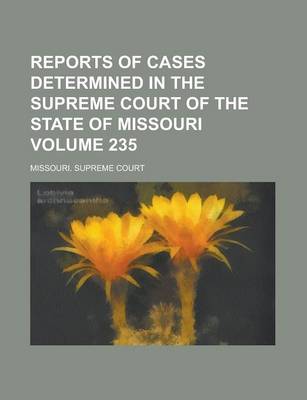 Book cover for Reports of Cases Determined in the Supreme Court of the State of Missouri Volume 235