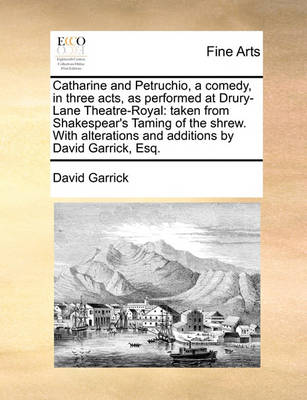 Book cover for Catharine and Petruchio, a Comedy, in Three Acts, as Performed at Drury-Lane Theatre-Royal