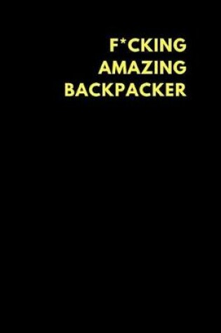 Cover of F*cking Amazing Backpacker