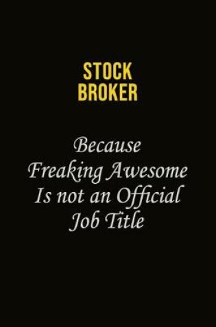 Cover of Stock broker Because Freaking Awesome Is Not An Official Job Title