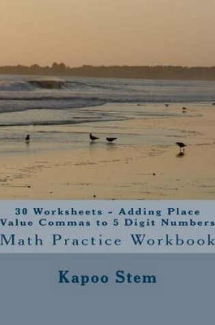 Cover of 30 Worksheets - Adding Place Value Commas to 5 Digit Numbers